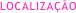 LOCALIZAÇÃO