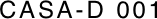CASA-D 001