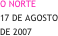 O NORTE  
17 DE AGOSTO 
DE 2007